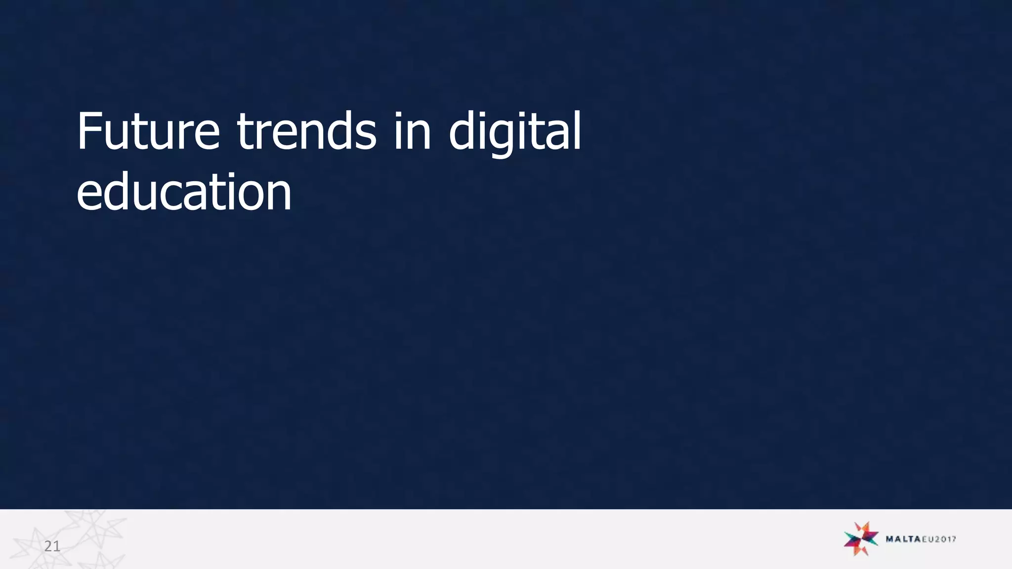 Future trends in digital
education
21
 