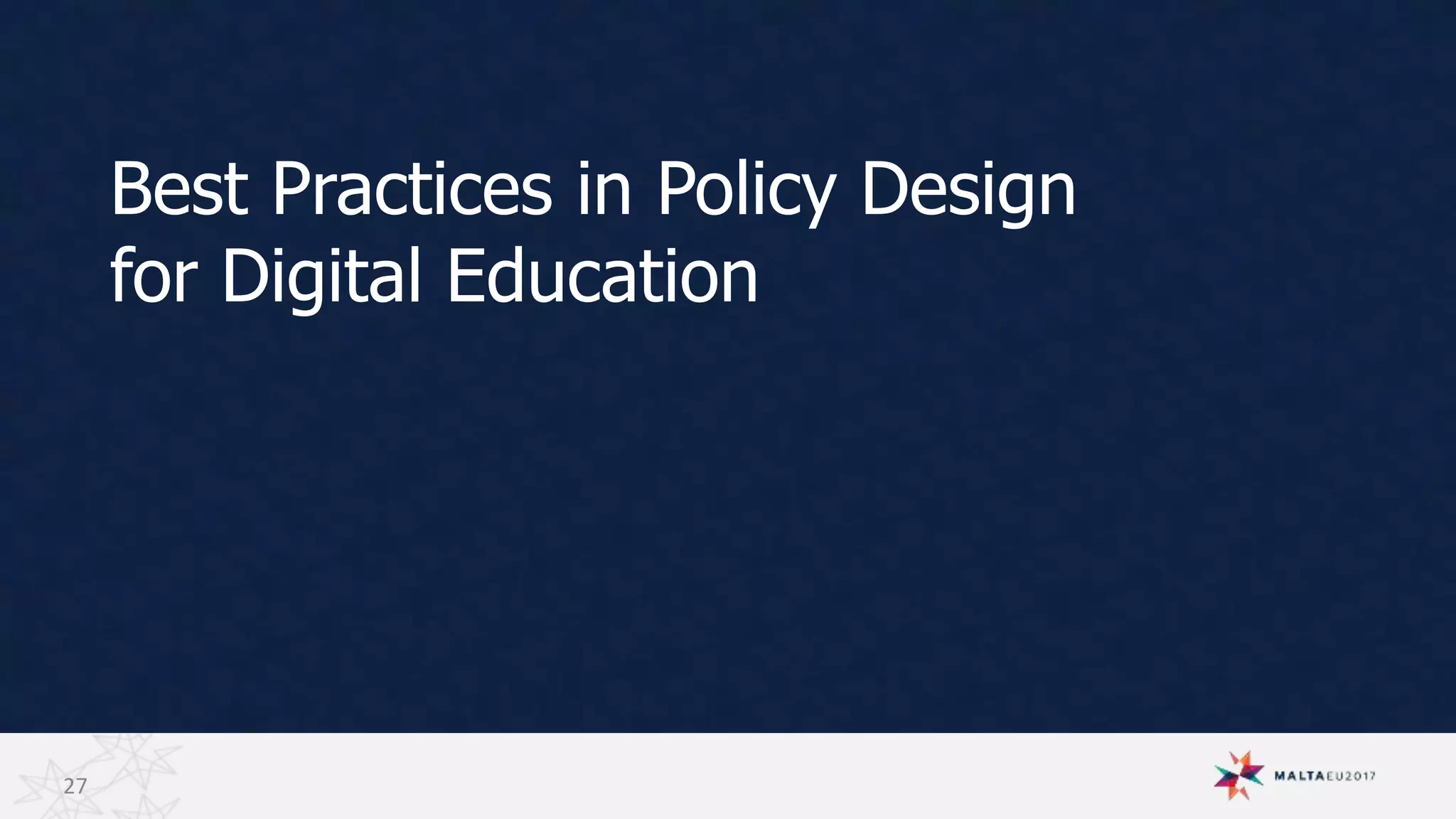 Best Practices in Policy Design
for Digital Education
27
 