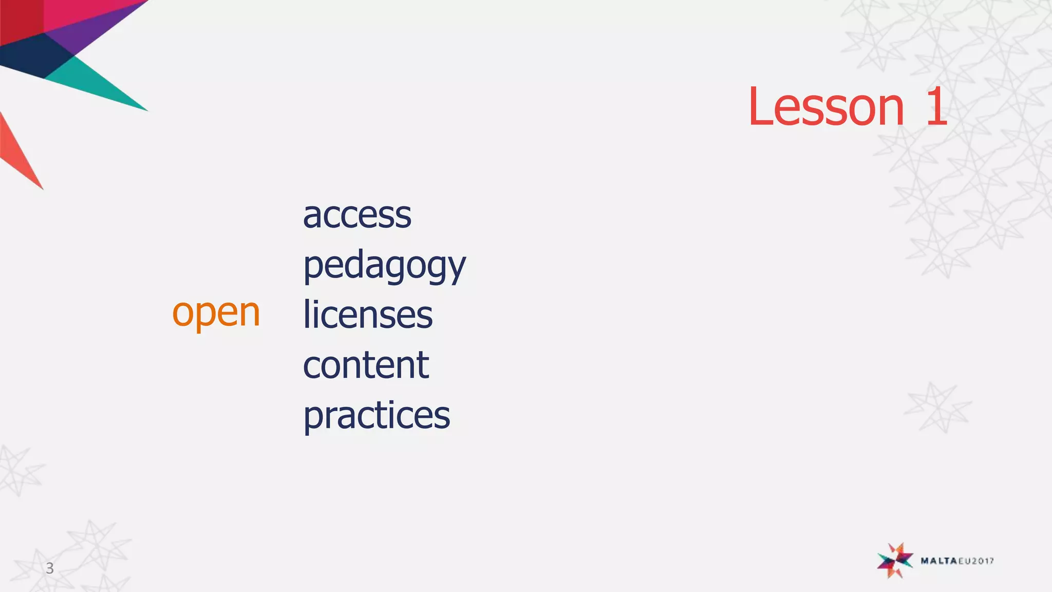 open
Lesson 1
3
access
pedagogy
licenses
content
practices
 