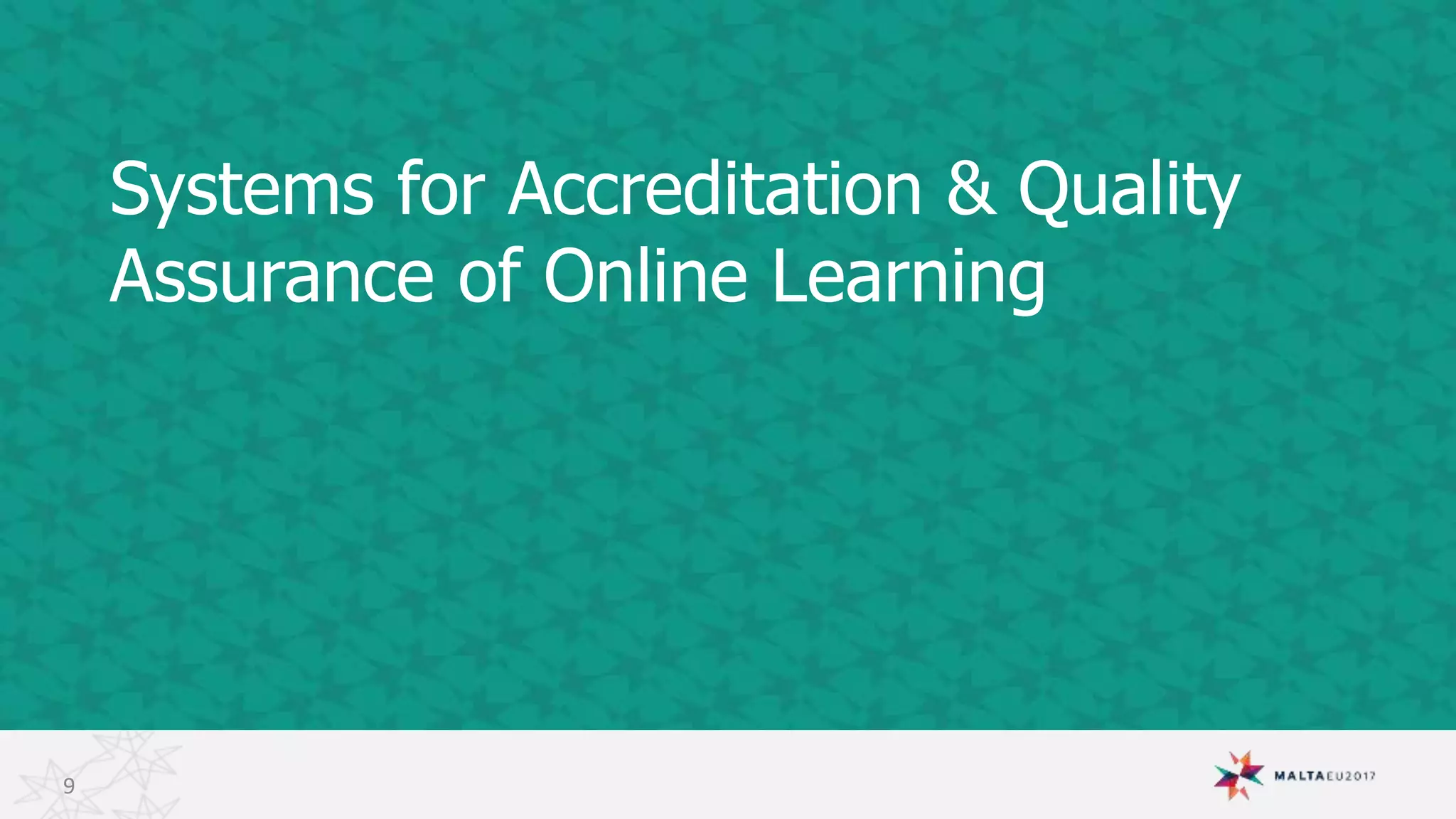 9
Systems for Accreditation & Quality
Assurance of Online Learning
 