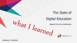 The State of
Digital Education
Report from the conference
Anthony F. Camilleri
 