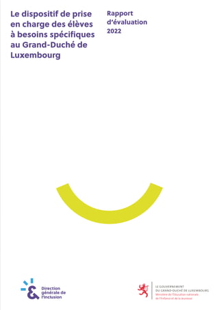 Le dispositif de prise
en charge des élèves
à besoins spécifiques
au Grand-Duché de
Luxembourg
Rapport
d’évaluation
2022
 