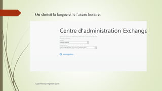 On choisit la langue et le fuseau horaire:
kparmel123@gmail.com
 