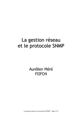 La gestion réseau
et le protocole SNMP



          Aurélien Méré
             FIIFO4




  La gestion réseau et le protocole SNMP – Page 1/21
 