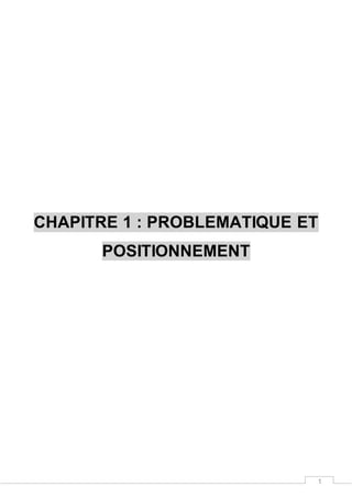 1
CHAPITRE 1 : PROBLEMATIQUE ET
POSITIONNEMENT
 