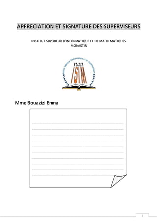 I
APPRECIATION ET SIGNATURE DES SUPERVISEURS
INSTITUT SUPERIEUR D’INFORMATIQUE ET DE MATHEMATIQUES
MONASTIR
Mme Bouazizi Emna
 