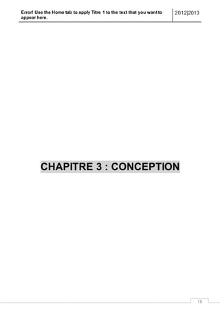 Error! Use the Home tab to apply Titre 1 to the text that you want to
appear here.
2012|2013
18
CHAPITRE 3 : CONCEPTION
 