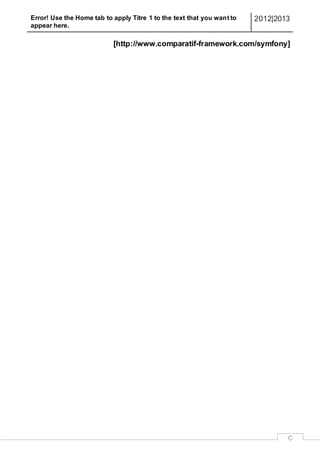 Error! Use the Home tab to apply Titre 1 to the text that you want to
appear here.
2012|2013
C
[http://www.comparatif-framework.com/symfony]
 