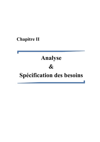 Chapitre II
Analyse
&
Spécification des besoins
 