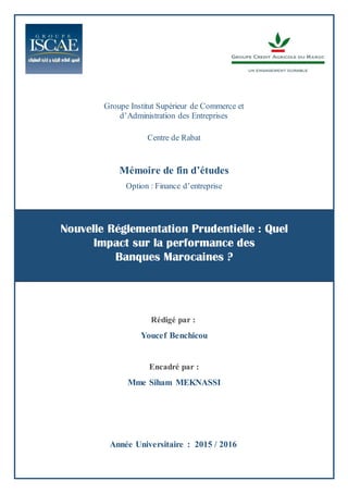 Page | 0
Nouvelle Réglementation Prudentielle : Quel
Impact sur la performance des
Banques Marocaines ?
Groupe Institut Su...
