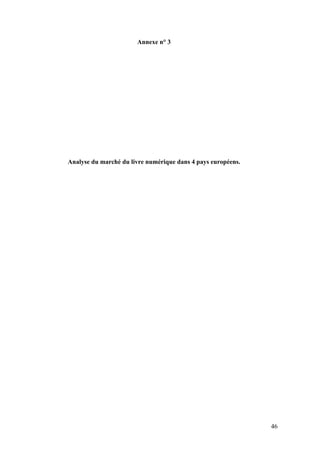 Annexe n° 3




Analyse du marché du livre numérique dans 4 pays européens.




                                                              46
 