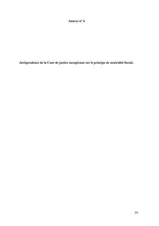 Annexe n° 6




Jurisprudence de la Cour de justice européenne sur le principe de neutralité fiscale.




                                                                                        59
 