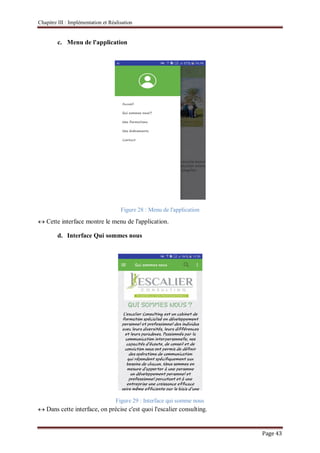 Chapitre III : Implémentation et Réalisation
Page 43
c. Menu de l'application
Figure 28 : Menu de l'application
Cette interface montre le menu de l'application.
d. Interface Qui sommes nous
Figure 29 : Interface qui somme nous
Dans cette interface, on précise c'est quoi l'escalier consulting.
 