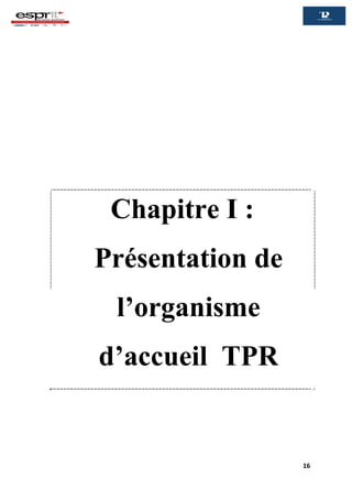 16
Chapitre I :
Présentation de
l’organisme
d’accueil TPR
 
