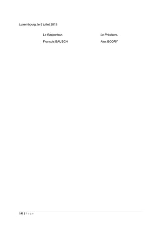 141 | P a g e
Luxembourg, le 5 juillet 2013
Le Rapporteur, Le Président,
François BAUSCH Alex BODRY
 