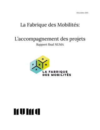 Décembre 2015
La Fabrique des Mobilités:
L’accompagnement des projets
Rapport final NUMA
 