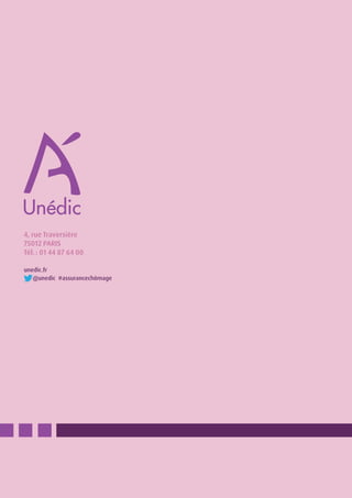 4, rue Traversière
75012 PARIS
Tél. : 01 44 87 64 00
unedic.fr
@unedic #assurancechômage
 