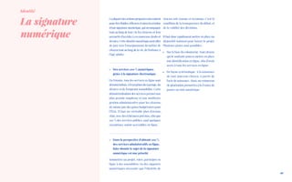 Laplupartdesactionsproposéesnécessitent
pourêtrefluides,efficacesetsûreslacréation
d’unesignaturenumérique,quiaccompagne
tout au long de leur vie les citoyens et leur
permette d’accéder à ces nouveaux droits et
devoirs. Cette identité numérique peut aller
de pair avec l’enseignement du métier de
citoyen tout au long de la vie, de l’enfance à
l’âge adulte.
»» Des services 100 % numériques
grâce à la signature électronique
En Estonie, tous les services en ligne sont
dématérialisés, à l’exception du mariage, du
divorce et de l’emprunt immobilier. Cette
dématérialisation des services permet une
plus grande souplesse et une meilleure
gestion administrative pour les citoyens,
de même que des gains budgétaires pour
l’État. Il faut un véritable plan d’action,
clair, avec des échéances précises, afin que
100 % des services publics, sauf quelques
exceptions, soient accessibles en ligne.
»» Dans la perspective d’obtenir 100 %
des services administratifs en ligne,
faire aboutir le sujet de la signature
numérique est une priorité
Soumettre un projet, voter, participer en
ligne à des assemblées via des supports
numériques nécessite que l’identité de
chacun soit connue et reconnue. C’est la
condition de la transparence du débat, et
de la validité des décisions.
Il faut donc rapidement mettre en place un
dispositif national pour lancer le projet.
Plusieurs pistes sont possibles :
•	 Sur la base du volontariat : tout citoyen
qui le souhaite pourra mettre en place
son identification en ligne, afin d’avoir
accès à tous les services en ligne ;
•	 De façon systématique : à la naissance
de tout nouveau citoyen, à partir de
l’acte de naissance. Ainsi, un renouveau
de génération permettra à la France de
passer au tout numérique.
Identité
La signature
numérique
10
 