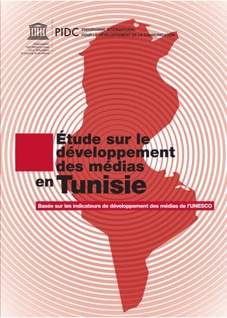 Étude sur le
développement
des médias
Tunisie
Basée sur les indicateurs de développement des médias de l’UNESCO
en
Organisation
des Nations Unies
pour l’éducation,
la science et la culture
 