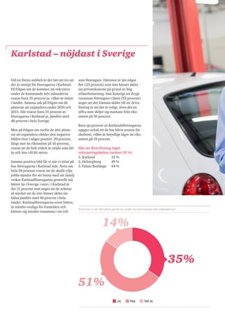 Vid en första anblick är det lätt att tro att det är motigt för företagarna i Karlstad. På frågan om de kommer att rekryte...