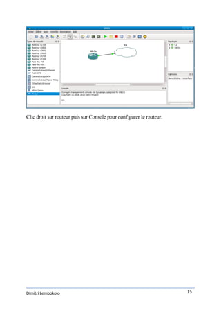 Clic droit sur routeur puis sur Console pour configurer le routeur.




Dimitri Lembokolo                                                     15
 