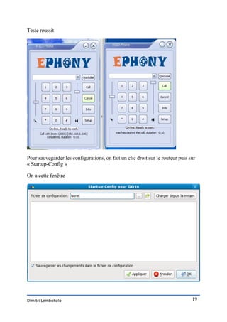 Teste réussit




Pour sauvegarder les configurations, on fait un clic droit sur le routeur puis sur
« Startup-Config »

On a cette fenêtre




Dimitri Lembokolo                                                               19
 