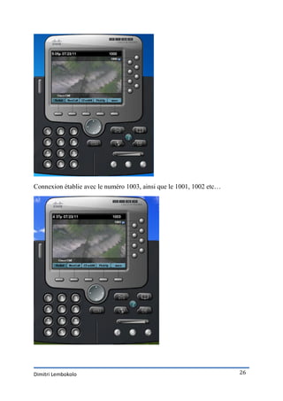 Connexion établie avec le numéro 1003, ainsi que le 1001, 1002 etc…




Dimitri Lembokolo                                                     26
 