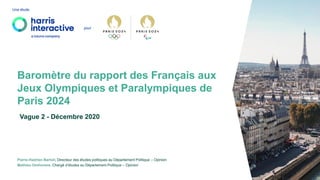 Pierre-Hadrien Bartoli, Directeur des études politiques au Département Politique – Opinion
Mathieu Omhovere, Chargé d’études au Département Politique – Opinion
Une étude
pour
Baromètre du rapport des Français aux
Jeux Olympiques et Paralympiques de
Paris 2024
Vague 2 - Décembre 2020
 