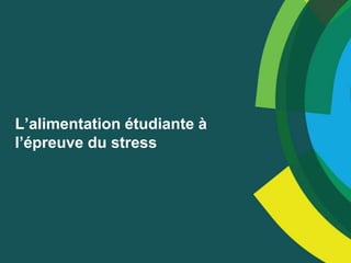 L’alimentation étudiante à
l’épreuve du stress
 