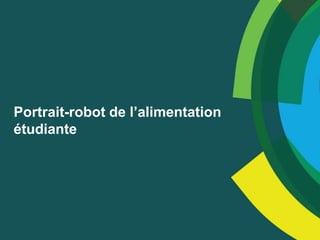 Portrait-robot de l’alimentation
étudiante
 