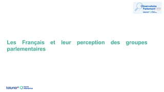 Les Français et leur perception des groupes
parlementaires
 