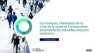 Les Français, l’évolution de la
crise de la covid et l’instauration
potentielle de nouvelles mesures
sanitaires
27 octobre 2020
 