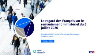 Le regard des Français sur le
remaniement ministériel du 6
juillet 2020
Enquête réalisée suite à l’annonce du nouveau
gouvernement
7 juillet 2020
 