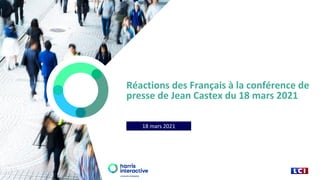 Réactions des Français à la conférence de
presse de Jean Castex du 18 mars 2021
18 mars 2021
 