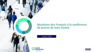 Réactions des Français à la conférence
de presse de Jean Castex
7 janvier 2021
 