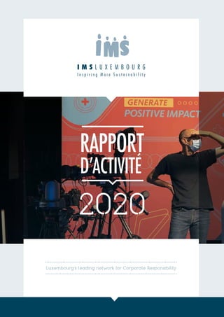 1
RAPPORT D’ACTIVITÉ 2020
Luxembourg’s leading network for Corporate Responsibility
2020
RAPPORT
D’ACTIVITÉ
 