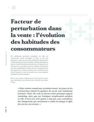 L’étatdel’inboundmarketingen2017
v.2
PAGE44
Facteur de
perturbation dans
la vente : l’évolution
des habitudes des
consommateurs
De nombreuses personnes considèrent les rôles de
commerciaux comme immuables. La vente, en tant que
processus, n’a pas connu le même changement rapide que le
marketing et les services informatiques, mais les répondants du
secteur montrent les prémices d’évolution et d’inquiétude. Les
commerciaux reconnaissent que les acheteurs d’aujourd’hui
sont plus indépendants et évitent souvent complètement de
faire appel à eux. Certains cherchent ainsi à transformer leur
rôle de vendeur en celui de conseiller pour mieux répondre
aux besoins de leurs prospects.
Voici ce que certains commerciaux ont écrit quand nous leur
avons demandé ce qui affecterait leur mode de travail dans
le futur :
« Notre secteur connaît une révolution inouïe. Les jours où les
commerciaux étaient les gardiens du savoir sont maintenant
terminés. Notre site web est devenu notre principal support
marketing, alors que nos boutiques remplissaient autrefois
ce rôle. À mon avis, d’ici quatre à cinq ans, nous connaîtrons
des changements qui consisteront à vendre la marque et offrir
des services sur mesure. »
 