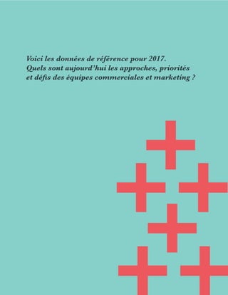 L’ÉTAT DE L’INBOUND
MARKETING
Voici les données de référence pour 2017.
Quels sont aujourd’hui les approches, priorités
et défis des équipes commerciales et marketing ?
 