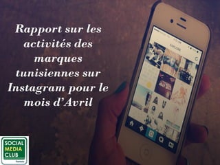 Rapport sur les
activités des
marques
tunisiennes sur
Instagram pour le
mois d’Avril
 