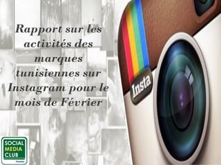 Rapport sur les
activités des
marques
tunisiennes sur
Instagram pour le
mois de Février
 
