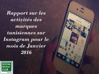 Rapport sur les
activités des
marques
tunisiennes sur
Instagram pour le
mois de Janvier
2016
 