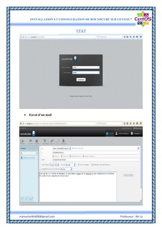 INSTALLATION ET CONFIGURATION DE ROUNDCUBE SUR CENTOS 7
mamecheikh608@gmail.com Professeur : Mr Lo
TEST
 Envoi d’un mail
 