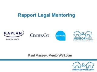 Rapport Legal Mentoring




    Paul Massey, MentorWell.com
 