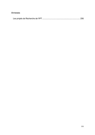 255
Annexes
Les projets de Recherche de l’IPT ...................................................................... 256
 