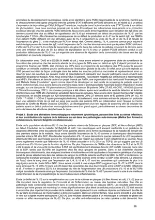 26
anomalies du développement neurologique. Après avoir identifié le gène PGM3 responsable de ce syndrome, montré que
le chevauchement des signes cliniques entre les patients STAT3 déficients et PGM3 déficients est en réalité dû à un défaut
d’expression de la protéine gp-130 (IL6-Signal Transducer, impliquée dans l’activarion de la voie STAT3) suite à son défaut
de glycosylation; nous nous sommes proposé par la suite d’investiguer les mécanismes sous-jacents à la production
excessive des IgE chez les patients PGM3 déficients. Nous avons alors émis l’hypothèse que l’élévation des IgE chez ces
derniers pourrait être due au défaut de signalisation de l’IL-6 qui entrainerait un défaut de production de l’IL-21 par les
lymphocytes T CD4+. Afin d’évaluer les conséquences de ce défaut de production en IL-21 sur le switch IgE, les PBMCs
d’un patient PGM3 déficient ont été stimulées avec de l'IL-4 uniquement ou avec de l'IL-21 et de l’IL-6 et l’étude de
l’expression du gène C a été évaluée par PCR en temps réel. Comme attendu, l'IL-4, cytokine connue pour induire le
switch isotypique vers la classe des IgE, induit l’expression de Cε chez les témoins sains ainsi que le patient PGM3 déficient.
L'effet de l’IL-21 et de l’IL-6 a inhibé la transcription du gène Cε dans des cultures de cellules provenant de témoins sains
avec une inhibition de plus de 90. Le défaut de signalisation de l'IL-6 chez un patient PGM3 déficient conduit à une
production défectueuse de l’'IL-21 ce qui engendre une absence de régulation de la commutation de classe vers les IgE
(publication en cours de préparation).
En collaboration avec l’OMS et la DSSB (N Mekki et coll.), nous avons entamé un programme pilote de surveillance de
l’excrétion des poliovirus chez les enfants atteints de cinq types de DIPs avec un déficit en IgG. L’objectif principal de ce
programme financé par l’OMS, était d’inclure les DIPs dans le programme de surveillance des PFA puisqu’ils peuvent
constituer un véritable problème pour la certification de l'éradication globale de la polio. En effet, ceux qui sont exposés au
VPO peuvent excréter de façon prolongée dans les selles les souches poliovirus vaccinales et représenteront ainsi un
réservoir pour ces souches qui peuvent muter et potentiellement réacquérir leur pouvoir pathogène neuro-virulent avec
apparition de paralysie flasque. Ainsi, nous avons inclus 70 patients. Tous étaient négatifs aux poliovirus et 5 étaient positifs
aux NPEV. Par ailleurs, et dans le cadre d’un projet financé par PATH, une organisation à but non lucratif financée par ‘’Bill
and Melinda Gates Foundation’’ ayant comme objectif de développer un test rapide de screening de patients ayant un
déficit profond en IgG, nous avons dans une première étape, testé 3 prototypes (tests Rapid IgG Screen (RIgGS)) en double
aveugle, sur une banque de 118 plasma/sérum (32 témoins sains et 86 patients DIPs (27 AG, 40 CVID, 14 HIGM) (Journal
of Clinical Immunology, 2021). Un nouveau prototype a été obtenu après avoir amélioré le seuil de détection et évité les
interférences avec l’IgM afin d’améliorer sensibilité dans tous les groupes. Nous avons donc (durant l’année 2021) testés
ce prototype, en double aveugle sur 120 échantillons de patients DIPs (27 témoins sains et 93 patients DIPs (14 AG, 49
CVID, 17 HIGM, 11 CID et 2 hyper-gammaglobulinémies). Actuellement, nous sommes entrain de préparer un protocole
pour une validation finale de ce test sur sang total auprès des patients DIPs en collaboration avec l’équipe du Centre
National de Greffe de Moelle Osseuse (CNGMO). Le développement d’un test rapide de screening afin de dépister les
patients ayant un déficit profond en immunoglobulines sera d’un grand apport, particulièrement au niveau des centres de
soins de bases des structures périphériques du pays.
Projet 3 : Etude des altérations immunologiques notamment cytokiniques, pouvant être liées au stress infectieux,
et leur contribution à la rupture de la tolérance au soi dans des pathologies auto-immunes (Melika Ben Ahmed et
collaborateurs, Mariem Belghith et collaborateurs):
Etude de la population sécrétrice d’IL10 chez les patients atteints de Sclérose en plaques (SEP) et Neuro-Behçet (NBD)
en début d’évolution de la maladie (M Belghith et coll) : Les neurologues sont souvent confrontés à un problème de
diagnostic différentiel entre les patients SEP et les patients atteints de la forme neurologique de la maladie de Behçet lors
des premiers stades de la maladie. Nous avons identifié l'expression de l'IL-10 comme un biomarqueur discriminatoire
potentiel entre le NB et la SEP. Afin d'étudier la production d'IL-10, nous démontrons que les cellules B du LCR de patients
atteints de NBD sont la principale source d'IL-10 intrathécale par rapport aux cellules T-CD4 (Maghrebi et al, soumis). Nous
avons également montré que l'élévation de l'IL-10 n'était associée ni à l'IL-35 ni au TGF-β, ce qui suggère que les LB
productrices d'IL-10 n'ont pas de fonction régulatrice. De plus, l'expression de l'ARNm des récepteurs de l'IL6 et de l'IL10
a été évaluée et, la sous-unité du récepteur IL6ST est significativement abaissée dans le LCR du NB, mais pas dans celui
de la SEP, tandis que l'IL10Rb est augmenté chez les deux groupes de patients. Dans le but d'identifier d'autres
biomarqueurs discriminants, des analyses bivariées et multivariées ont été appliquées à l'expression génétique d'un large
panel de gènes sélectionnés dans les cellules du sang et du LCR de patients souffrant de NBD, de SEP et de témoins. La
composante d'analyse principale a mis en évidence des profils distincts entre le NBD, la SEP et les témoins. La présence
de Foxp3 dans le sang ainsi que l'expression de IL-4, IL-10 et IL-17 sont les paramètres qui contribuent le plus à la
ségrégation entre le cluster MS et NBD. Nous avons procédé à une analyse ROC suggérant que l'IL-17, le CD73 dans le
sang ainsi que l'IL-1β et l'IL-10 dans le LCR étaient les paramètres les plus discriminants entre la SEP et le NBD (Maghrebi
et al , Frontiers in genetics 2021). Le décryptage du rôle de l'augmentation des LB producteurs d'IL-10 et de l'IL-10Rb
malgré la maladie récurrente ainsi que l'expression discordante de l'IL-6 et de l'IL-6ST peuvent ouvrir la voie à une meilleure
compréhension de la physiopathologie de ces troubles neuro-inflammatoires.
Etude de l’effet de l’IL-22 sur la remyélinisation au cours de la sclérose en plaques ( M Ben Ahmed et coll). L'IL-22 joue un
rôle important dans la régulation de l'immunité et de l'inflammation au niveau des barrières naturelles. Son rôle en
pathologie reste controversé notamment dans le contexte de la sclérose en plaques (SEP). Les résultats préliminaires
obtenus par notre groupe ont montré qu’un niveau significativement plus élevé de cellules productrices d’IL-22 était associé
à un nombre plus important de poussées de la maladie, mais également à une meilleure réponse au traitement. Le rôle de
l'IL-22 dans le processus de myélinisation a donc été suggéré. Dans un premier temps, nous avons procédé à une étude
in vitro sur la lignée murine astrocytaire (C8D1A). Les résultats observés grâce à un microscope à contraste de phase ont
montré un effet neurotrophique de l’IL-22. De plus, un effet anti-inflammatoire de cette cytokine a été démontré. Nos
 