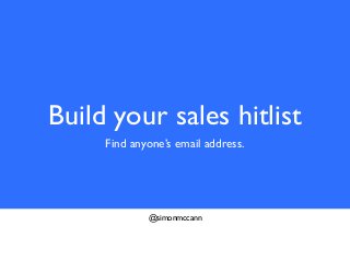 Build your sales hitlist
Find anyone’s email address.
@simonmccann
 