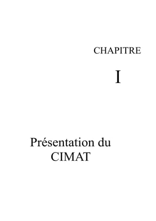CHAPITRE 
I 
Présentation du 
CIMAT 
 