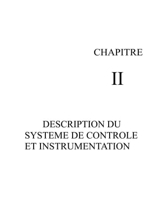 CHAPITRE 
II 
DESCRIPTION DU 
SYSTEME DE CONTROLE 
ET INSTRUMENTATION 
 