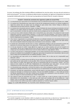 Mission Culture – Acte II Fiche B-7
279
A ce jour, les pratiques des Etats membres diffèrent sensiblement les unes des autres, sans que cela soit contraire au
droit communautaire
25
. En France, la méthode de détermination du préjudice est régie par les dispositions du Code de
la propriété intellectuelle (article L 311-4) et par la jurisprudence du Conseil d’Etat (cf. encadré ci-dessous).
Encadré 4 : Extraits des conclusions des rapporteurs publics du Conseil d’Etat
« La rémunération pour copie privée est une rémunération et pas une indemnité versée au titre d’un préjudice civil » (2008).
« Le montant de la rémunération pour copie privée ne doit pas être manifestement excessif ou au contraire insuffisant au
regard des sommes dues aux auteurs pour les pratiques de copies privées licites. Comme l’indique la directive, la
compensation due aux auteurs doit être « équitable » » (2008).
« Le montant de la rémunération doit tenir compte « du degré d’utilisation des mesures techniques de protection et de leur
incidence sur les usages relevant de l’exception de copie privée », c’est-à-dire de la limitation des possibilités concrètes,
pour le consommateur, de réaliser des copies de certaines œuvres protégées par des clés informatiques. » (2008).
« Le lien qu’il nous semble nécessaire d’établir entre la rémunération pour copie privée et les pratiques de copie ne peut
évidemment concerner le consommateur individuel (…). Ce lien ne peut être que statistique : c’est la prise en compte des
pratiques globales des utilisateurs qui peut permettre de déterminer le montant de rémunération auquel les auteurs ont
droit en compensation de ces pratiques. » (2008).
« Pour l’avenir, il appartiendra à la commission de déterminer une méthode de fixation de la rémunération faisant la part,
pour chaque support, des copies effectuées licitement dans le cadre de l’exception de copie privée et des copies illicites.
Pour cela, des enquêtes évaluant les pratiques des consommateurs seront nécessaires. » (2008).
Le montant de la rémunération doit être fixé à un niveau « globalement analogue à celui que procurerait la somme des
paiements d’un droit par chaque auteur d’une copie privée, s’il était possible de l’établir et de la percevoir » (2011).
« Il n’est pas nécessaire de vérifier l’usage effectif d’un support par un certain acquéreur pour qu’il soit assujetti à la
rémunération. Dès lors que le support pourrait servir à des fins de copie privée, il peut être assujetti. Ce qui relativise les
critiques que nous examinerons ultérieurement contre les études relatives aux usages effectifs » (2011).
« La CJUE a certes dit que la « compensation équitable » est une notion autonome du droit communautaire, et a explicité le
principe de corrélation entre la possibilité d’un usage pour copie privée et le paiement de la rémunération. Mais son arrêt
laisse à chaque Etat la possibilité de fixer les modalités spécifiques » (2011).
« La rémunération pour copie privée est une modalité du droit d’auteur. Elle ne relève pas de la responsabilité quasi
délictuelle » (2011).
« Le fait qu’il existe sur certaines œuvres des MTP qui ont pour effet de limiter le nombre de copies possibles ne signifie pas
pour autant que des copies privées ne sont pas faites. Elles ne sont pas rémunérées par un contrat directement négocié
entre l’auteur et le copiste. Elles doivent donc l’être par la rémunération fixée par la commission. L’article L. 311-4 CPI
impose de tenir compte de ces MTP dans l’établissement de la rémunération pour copie privée : non pour exclure
l’acquittement de cette rémunération, mais pour déterminer le nombre de copies réalisées. » (2011).
« La rémunération pour copie privée, si elle doit être fondée sur des critères juridiquement exacts et aboutir à un résultat
conforme aux objectifs de la directive, peut n’être assise que sur une approximation de la réalité des pratiques » (2011).
« Forcément, une étude des comportements, surtout lorsqu’elle repose sur des bases déclaratives et posent des questions
auxquels les interrogés ne connaissent pas la réponse, n’est pas d’une fiabilité scientifique. (…). Vous n’allez pas annuler
une décision administrative sur cette base. D’autant que les membres de la commission se sont mis d’accord (…) sur le
cahier des charges et le choix du prestataire pour réaliser l’étude (2011) ;
« Peu importe la durée de conservation de la copie : ce critère n’existe pas, ni dans la directive ni dans la loi pour la
détermination de la rémunération. (…) C’est aussi pour cette raison que la pratique dite du time-shifting (ou « copie
tampon » pour un visionnage en léger différé) n’a pas à être exonérée : il s’agit d’une copie, qui permet aux personnes de
visionner l’œuvre à leur rythme et qui a donc un effet de substitution sur l’achat de l’œuvre » (2011)
Source : CE, 11 juillet 2008, SIMAVELEC ; CE, 17 juin 2011, Canal + distribution et autres.
1.5.2 LA MÉTHODE DE CALCUL EN VIGUEUR
Les principes de la méthode de calcul actuelle
26
sont les suivants (cf. schéma ci-dessous) :
25
Les autorités espagnoles se sont attachées à définir le préjudice de copie privée dans un décret-loi du 7 décembre 2012 ; le
décret met en avant le critère de l'impact de la copie privée sur les ventes des œuvres et l'effet réel de substitution.
 