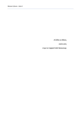 Mission Culture – Acte II
A Gilles Le Blanc,
notre ami,
à qui ce rapport doit beaucoup.
 
